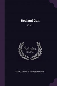 Canadian Forestry Association - «Rod and Gun. 10 n.11»