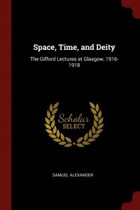 Space, Time, and Deity. The Gifford Lectures at Glasgow, 1916-1918