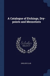 A Catalogue of Etchings, Dry-points and Mezzotints