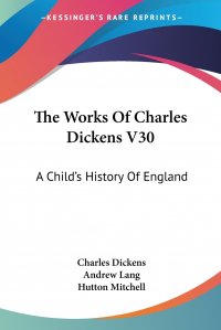 The Works Of Charles Dickens V30. A Child's History Of England