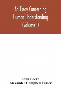 An essay concerning human understanding (Volume I)