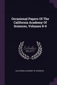 Occasional Papers Of The California Academy Of Sciences, Volumes 8-9