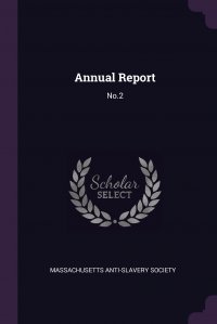 Massachusetts Anti-Slavery Society - «Annual Report. No.2»