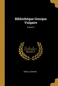 Bibliotheque Grecque Vulgaire; Volume 2