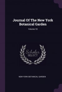 New York Botanical Garden - «Journal Of The New York Botanical Garden; Volume 18»