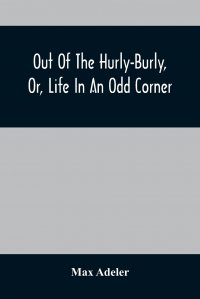 Out Of The Hurly-Burly, Or, Life In An Odd Corner