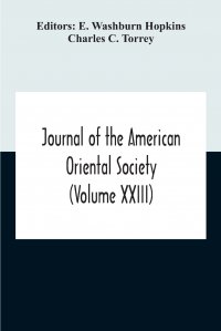 E. Washburn Hopkins, Charles C. Torrey - «Journal Of The American Oriental Society (Volume XXIII)»