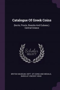 Catalogue Of Greek Coins. (locris, Procis, Boeotia And Euboea.). Central Greece