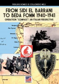 From Sidi el Barrani to Beda Fomm 1940-1941 - Mussolini's Caporetto. an Italian perspective