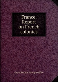 France. Report on French colonies