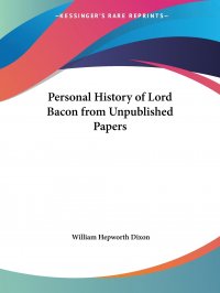 Personal History of Lord Bacon from Unpublished Papers