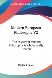 Modern European Philosophy V2. The History of Modern Philosophy Psychologically Treated