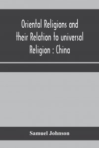 Oriental religions and their relation to universal religion. China