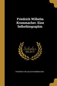 Friedrich Wilhelm Krummacher. Eine Selbstbiographie