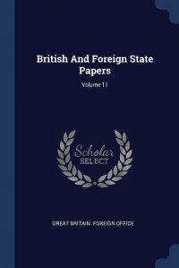 British And Foreign State Papers; Volume 11