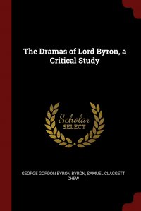 The Dramas of Lord Byron, a Critical Study