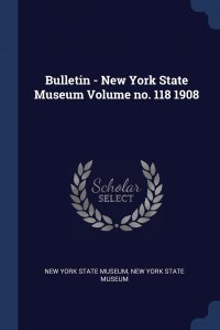 Bulletin - New York State Museum Volume no. 118 1908