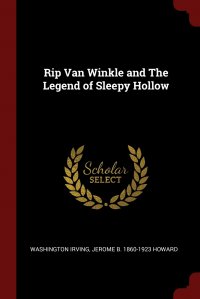 Washington Irving, Jerome B. 1860-1923 Howard - «Rip Van Winkle and The Legend of Sleepy Hollow»