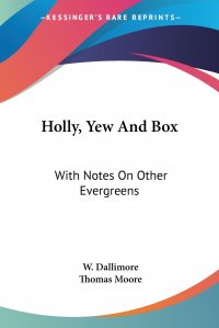 Holly, Yew And Box. With Notes On Other Evergreens