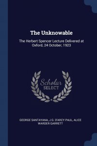 The Unknowable. The Herbert Spencer Lecture Delivered at Oxford, 24 October, 1923