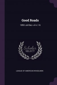 Good Roads. 1893 Jul-Dec v.4 n.1-6