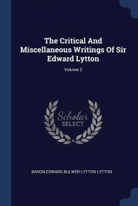 The Critical And Miscellaneous Writings Of Sir Edward Lytton; Volume 2