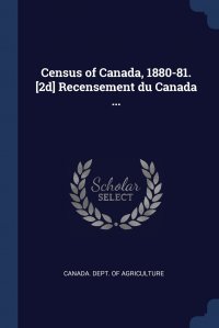 Census of Canada, 1880-81. .2d. Recensement du Canada ...