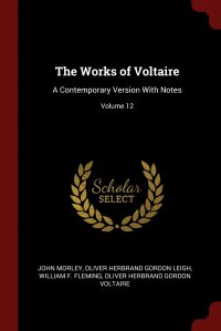 The Works of Voltaire. A Contemporary Version With Notes; Volume 12