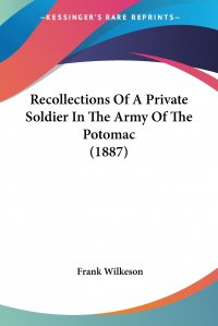 Recollections Of A Private Soldier In The Army Of The Potomac (1887)