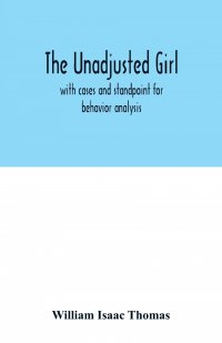 The unadjusted girl. with cases and standpoint for behavior analysis