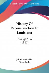 History Of Reconstruction In Louisiana. Through 1868 (1911)