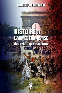 Histoire de l'armee francaise. des origines a nos jours