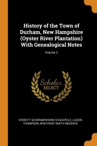 History of the Town of Durham, New Hampshire (Oyster River Plantation) With Genealogical Notes; Volume 2