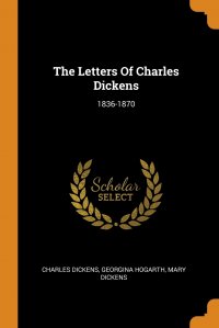 The Letters Of Charles Dickens. 1836-1870