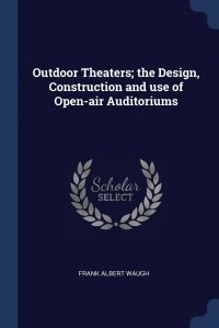 Outdoor Theaters; the Design, Construction and use of Open-air Auditoriums