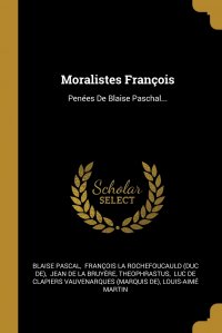 Moralistes Francois. Penees De Blaise Paschal...