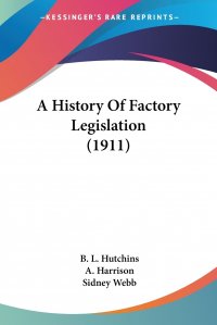 A History Of Factory Legislation (1911)