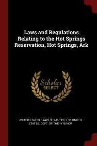 Laws and Regulations Relating to the Hot Springs Reservation, Hot Springs, Ark