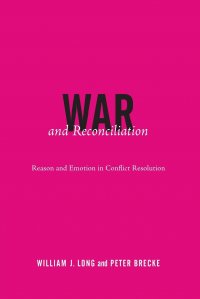 War and Reconciliation. Reason and Emotion in Conflict Resolution