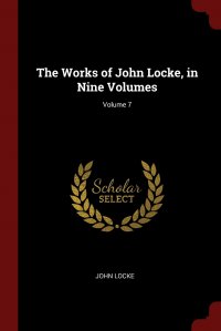 The Works of John Locke, in Nine Volumes; Volume 7