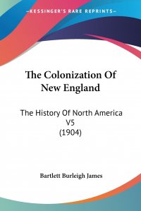 The Colonization Of New England. The History Of North America V5 (1904)