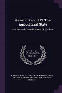 General Report Of The Agricultural State. And Political Circumstances, Of Scotland