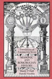 Masonic and Rosicrucian History. Foundations of Freemasonry Series