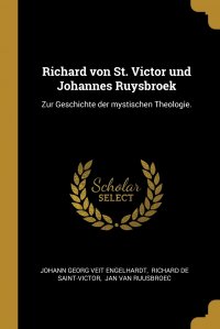 Richard von St. Victor und Johannes Ruysbroek. Zur Geschichte der mystischen Theologie