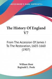 The History Of England V7. From The Accession Of James I To The Restoration, 1603-1660 (1907)