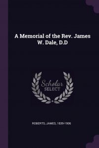 A Memorial of the Rev. James W. Dale, D.D