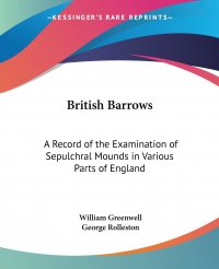 British Barrows. A Record of the Examination of Sepulchral Mounds in Various Parts of England