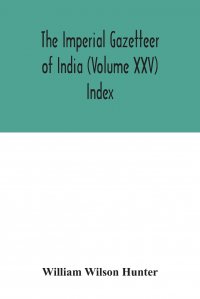 The Imperial gazetteer of India (Volume XXV) Index