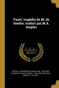 Johann Wolfgang von Goethe, Moritz Retzsch, Philipp Albert Stapfer - «Faust, tragedie de M. de Goethe, traduit par M.A. Stapfer»