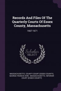 Records And Files Of The Quarterly Courts Of Essex County, Massachusetts. 1667-1671